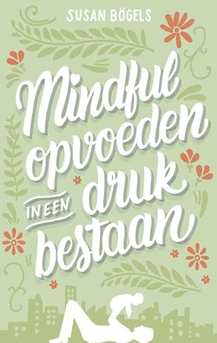 Imagen de archivo de Mindful opvoeden in een druk bestaan: een praktische gids voor mindful ouderschap a la venta por Studibuch