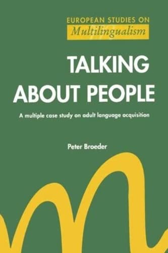 Talking About People: A multiple case study on adult language acquisition (European Studies on Multilingualism, 1) (9789026512117) by Broeder, Peter