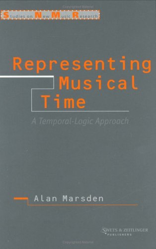 Representing Musical Time: A Temporal-Logic Approach (Studies on New Music Research) (9789026516351) by Marsden, Alan