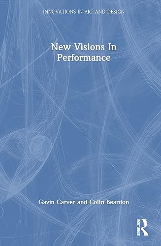 New Visions In Performance (Innovations in Art and Design) - Carver, Gavin, Beardon, Colin