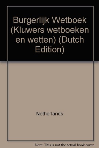 Burgerlijk Wetboek (Kluwers wetboeken en wetten) (9789026815546) by Netherlands