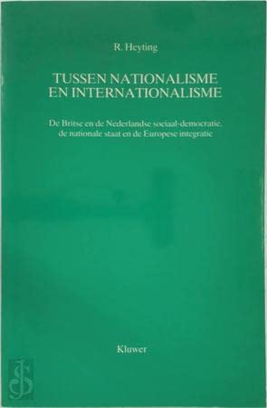 9789026822797: Tussen nationalisme en internationalisme: De Britse en de Nederlandse sociaal-democratie, de nationale Staat en de Europese integratie (Wetenschappelijke reeks) (Dutch Edition)