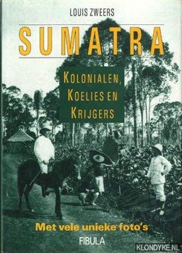 Stock image for Sumatra. Kolonialen, koelies en krijgers. Met vele unieke foto's for sale by Antiquariaat Schot