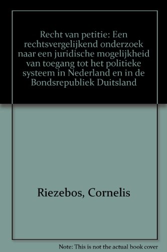 9789027135049: Recht van petitie: Een rechtsvergelijkend onderzoek naar een juridische mogelijkheid van toegang tot het politieke systeem in Nederland en in de Bondsrepubliek Duitsland (Dutch Edition)