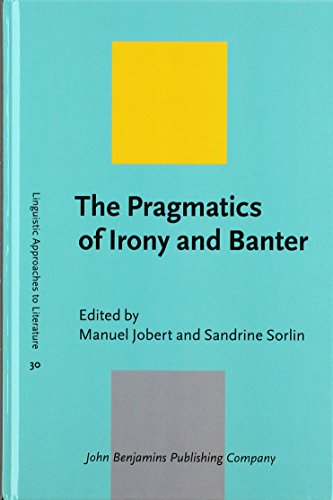 Imagen de archivo de The Pragmatics of Irony and Banter (Linguistic Approaches to Literature) a la venta por Books From California