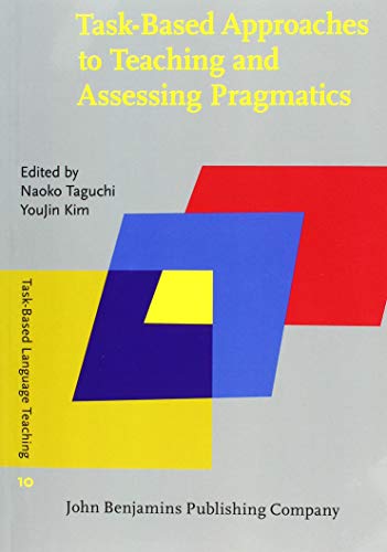 Imagen de archivo de Task-Based Approaches to Teaching and Assessing Pragmatics (Task-Based Language Teaching) a la venta por Books From California