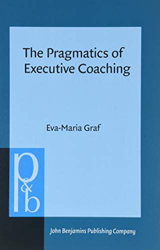 Beispielbild fr The Pragmatics of Executive Coaching (Pragmatics & Beyond New Series) zum Verkauf von Books From California