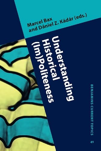 Stock image for Understanding Historical (Im)Politeness: Relational linguistic practice over time and across cultures (Benjamins Current Topics) for sale by Books From California