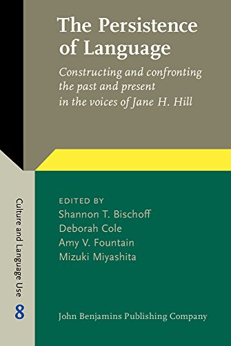 Stock image for The Persistence of Language: Constructing and Confronting the Past and Present in the Voices of Jane H. Hill for sale by Revaluation Books