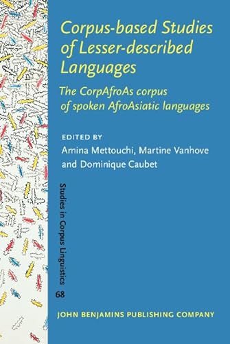 Stock image for Corpus-based Studies of Lesser-described Languages: The CorpAfroAs corpus of spoken AfroAsiatic languages (Studies in Corpus Linguistics) for sale by Books From California