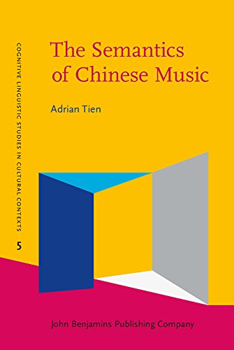 9789027204080: The Semantics of Chinese Music: Analysing selected Chinese musical concepts: 5 (Cognitive Linguistic Studies in Cultural Contexts)
