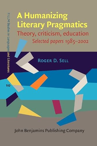 Beispielbild fr A Humanizing Literary Pragmatics: Criticism, theory, education. Selected papers 1985-2002 (FILLM Studies in Languages and Literatures) zum Verkauf von Books From California