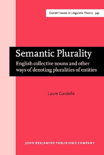 Beispielbild fr Semantic Plurality: English Collective Nouns and Other Ways of Denoting Pluralities of Entities (Current Issues in Linguistic Theory) zum Verkauf von Books From California