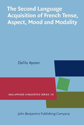 Beispielbild fr The Second Language Acquisition of French Tense, Aspect, Mood and Modality (AILA Applied Linguistics Series) zum Verkauf von Books From California