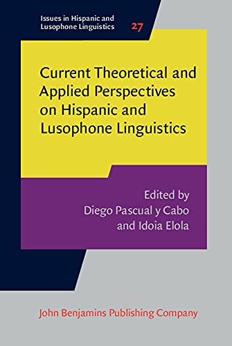 Stock image for Current Theoretical and Applied Perspectives on Hispanic and Lusophone Linguistics (Issues in Hispanic and Lusophone Linguistics) for sale by Books From California