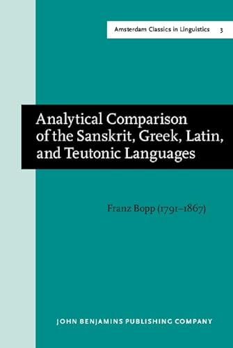 Stock image for Analytical Comparison of the Sanskrit Greek Latin and Teutonic Languages, Shewing the Original Identity of Their Grammatical Structure.; Newley edited by E.F. K. Koerner. (Amsterdam Studies in the Theory and History of Linguistic Science I, Amsterdam Classics in Linguistics, 3) for sale by J. HOOD, BOOKSELLERS,    ABAA/ILAB