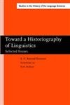 Toward a Historiography of Linguistics: Selected Essays (Amsterdam Studies in the Theory and History of Linguistic Sc) - Konrad Koerner,E. Konrad Koerner