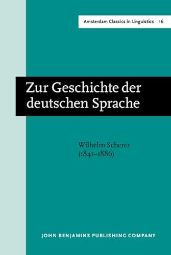 Zur Geschichte Der Deutschen Sprache (Amsterdam Classics in Linguistics, 16) (9789027209788) by Scherer, Wilhelm; Jankowsky, Kurt R.