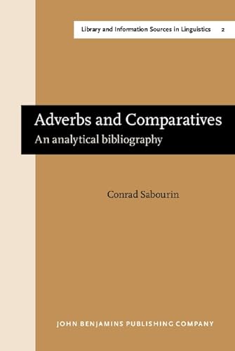 Imagen de archivo de Adverbs and comparatives: An analytical bibliography (Amsterdam studies in the theory and history of linguistic science : Series V, Library and information sources in linguistics ; v. 2) a la venta por Zubal-Books, Since 1961