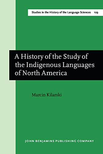 

A History of the Study of the Indigenous Languages of North America: 129 (Studies in the History of the Language Sciences)