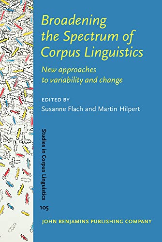 Imagen de archivo de Broadening the Spectrum of Corpus Linguistics: New Approaches to Variability and Change (Studies in Corpus Linguistics (SCL), 105) a la venta por Books From California