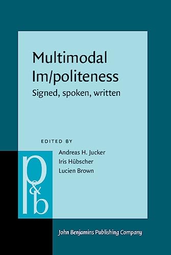 Imagen de archivo de Multimodal Im/politeness: Signed, spoken, written: 333 (Pragmatics & Beyond New Series) a la venta por Revaluation Books