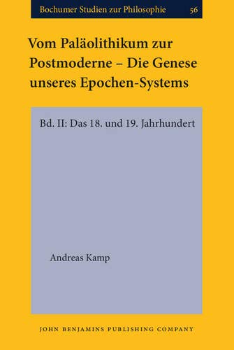 9789027214669: Vom Palolithikum zur Postmoderne – Die Genese unseres Epochen-Systems: Bd. II: Das 18. und 19. Jahrhundert: 56 (Bochumer Studien zur Philosophie)