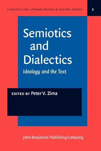 Linguistic & Literary Studies in Eastern Europe Volume 5 - Semiotics abd Dialectics- Ideology and...