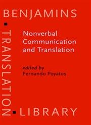 Nonverbal Communication And Translation: New Perspectives and Challenges in Literature, Interpretation and the Media - Poyatos, Fernando (Editor)