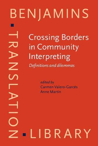 Beispielbild fr Crossing Borders in Community Interpreting: Definitions and Dilemmas (Benjamins Translation Library, Volume 76) zum Verkauf von Books From California