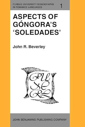 Aspects on Gongora's Soledades.; (Purdue University Monographs in Romance Languages Volume 1)