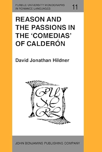 Imagen de archivo de Reason and the Passions in the 'Comedias' of Calder n (Purdue University Monographs in Romance Languages) a la venta por Books From California