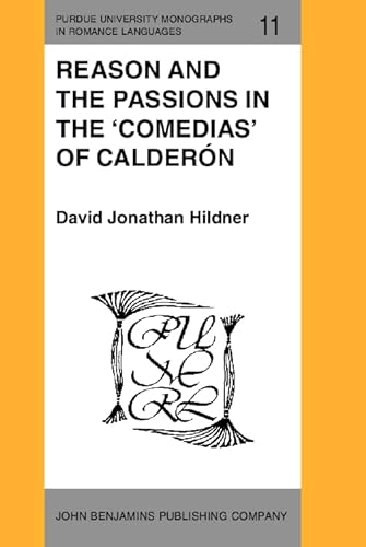 9789027217219: Reason and the Passions in the 'Comedias' of Caldern: 11 (Purdue University Monographs in Romance Languages)