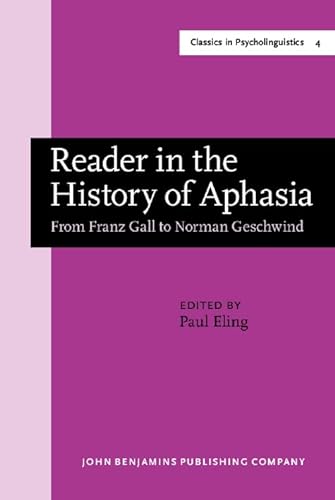Beispielbild fr Reader in the History of Aphasia: From [Franz] Gall to [Norman] Geschwind (Amsterdam Studies in the Theory and History of Linguistic Science) (Volume 4) zum Verkauf von Anybook.com