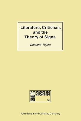 9789027219480: Literature, Criticism, and the Theory of Signs: 7 (Semiotic Crossroads)