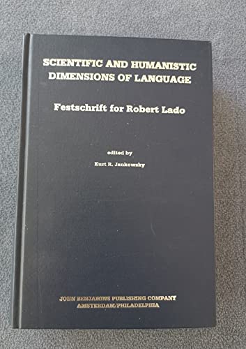 Scientific & Humanistic Dimensions of Language : Festschrift for Robert Lado on the Occasion of h...