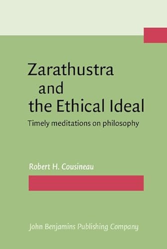 Imagen de archivo de Zarathustra and the Ethical Ideal. Timely meditations on philosophy. a la venta por Revaluation Books
