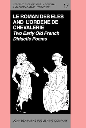 9789027222022: Le Roman Des Eles, and the Anonymous: Ordene De Chevalerie: Two Early Old French Didactic Poems. Critical Editions With Introduction, Notes, Glossary and Translations, by Keith Busby