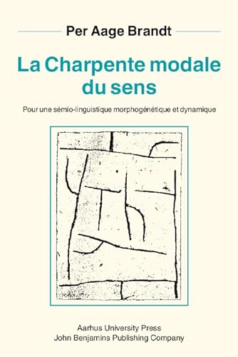 La Charpente modale du sens (Nouveaux Actes Semiotiques) (French Edition) (9789027222688) by Brandt, Per Aage