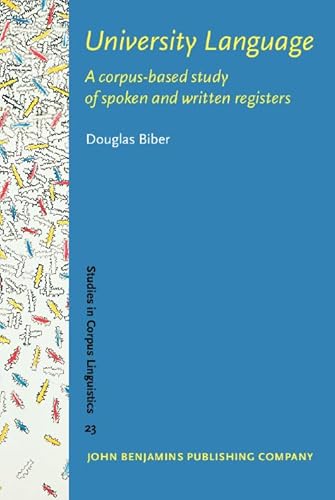 University Language: A corpus-based study of spoken and written registers (Studies in Corpus Linguistics) (9789027222961) by Biber, Douglas