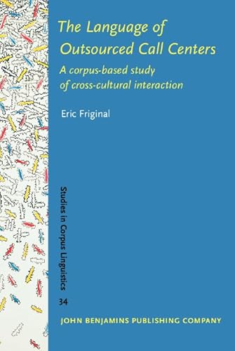 Beispielbild fr The Language of Outsourced Call Centers: A corpus-based study of cross-cultural interaction (Studies in Corpus Linguistics) zum Verkauf von Books From California