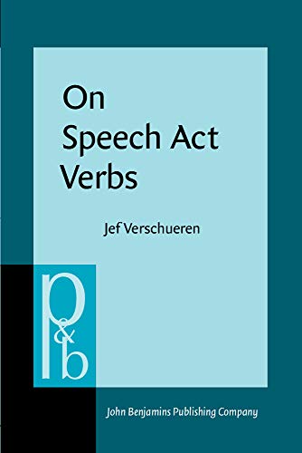 On Speech Act Verbs (Pragmatics & Beyond Series: Volume 4) - Jef Verschueren and Belgian National Science Foundation