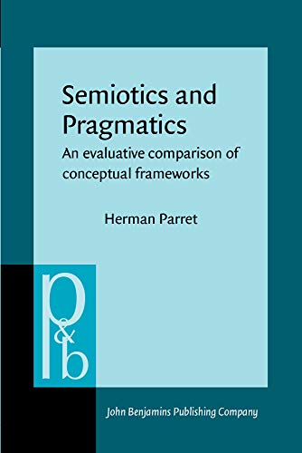 Beispielbild fr Semiotics and Pragmatics: An evaluative comparison of conceptual frameworks (Pragmatics & Beyond) zum Verkauf von Books From California