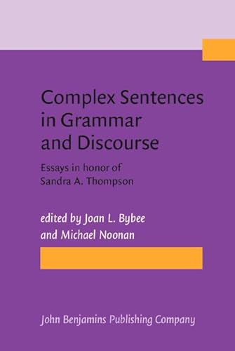 Beispielbild fr Complex Sentences in Grammar and Discourse - Essays in Honor of Sandra A. Thompson zum Verkauf von Oxfam Bookshop Gent