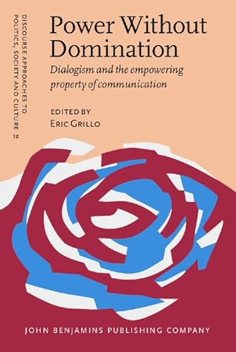 Imagen de archivo de Power Without Domination: Dialogism and the empowering property of communication (Discourse Approaches to Politics, Society and Culture, Band 12) a la venta por medimops