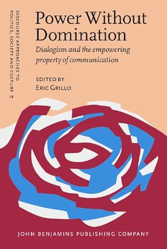 Stock image for Power Without Domination: Dialogism and the empowering property of communication (Discourse Approaches to Politics, Society and Culture, Band 12) for sale by medimops