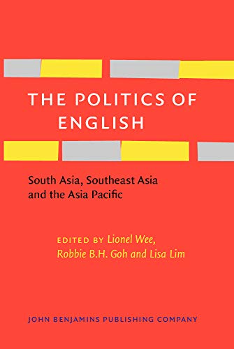 Stock image for The Politics of English: South Asia, Southeast Asia and the Asia Pacific (Studies in World Language Problems) for sale by Books From California