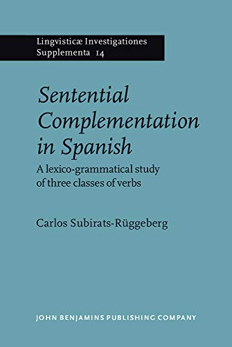 Sentential Complementation in Spanish: A lexico-grammatical study of three classes of verbs (Ling...