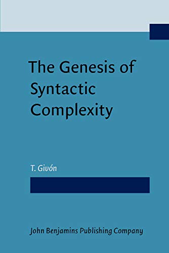 9789027232540: The Genesis of Syntactic Complexity: Diachrony, ontogeny, neuro-cognition, evolution