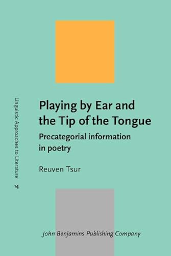 Stock image for Playing by Ear and the Tip of the Tongue : Precategorial Information in Poetry for sale by Better World Books Ltd